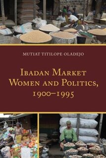 Front cover_Ibadan Market Women and Politics, 1900–1995