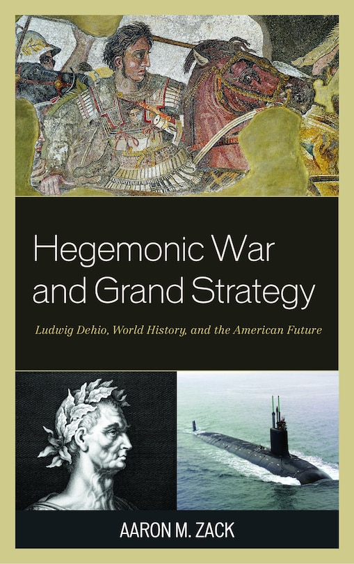 Front cover_Hegemonic War And Grand Strategy