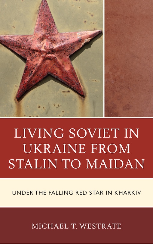 Front cover_Living Soviet In Ukraine From Stalin To Maidan