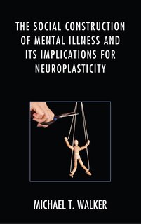 Front cover_The Social Construction Of Mental Illness And Its Implications For Neuroplasticity