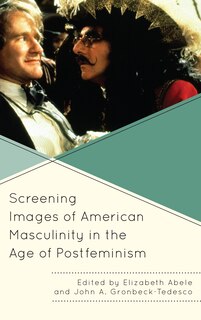Front cover_Screening Images Of American Masculinity In The Age Of Postfeminism