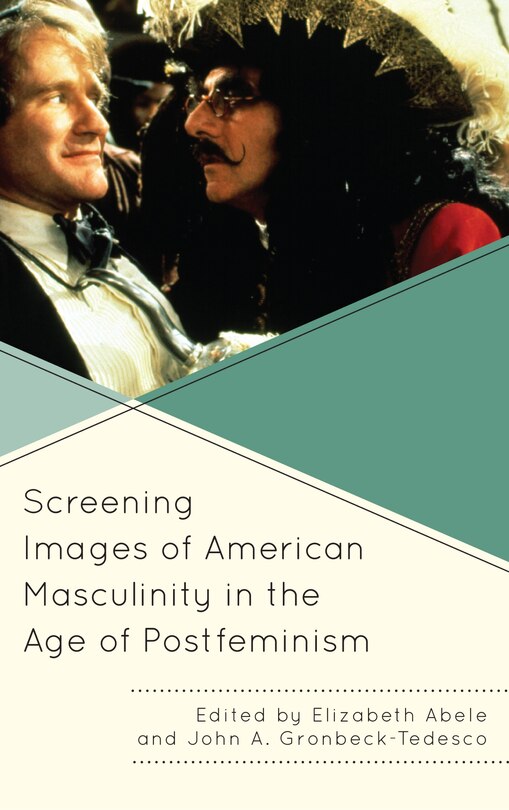Front cover_Screening Images Of American Masculinity In The Age Of Postfeminism