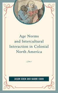 Couverture_Age Norms And Intercultural Interaction In Colonial North America