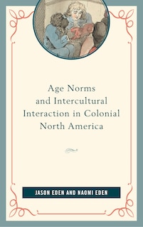 Couverture_Age Norms And Intercultural Interaction In Colonial North America