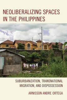 Front cover_Neoliberalizing Spaces In The Philippines