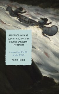 Couverture_Backwoodsmen As Ecocritical Motif In French Canadian Literature