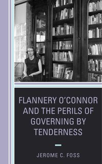 Couverture_Flannery O’Connor and the Perils of Governing by Tenderness