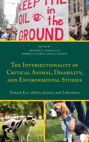 Front cover_The Intersectionality of Critical Animal, Disability, and Environmental Studies