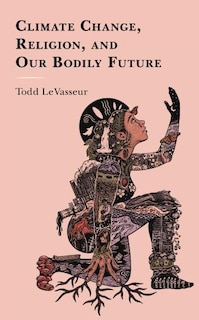 Front cover_Climate Change, Religion, and our Bodily Future
