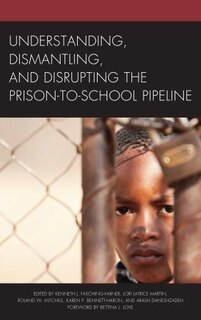 Front cover_Understanding, Dismantling, And Disrupting The Prison-to-school Pipeline