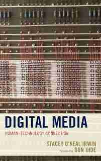 Digital Media: Human-technology Connection by Stacey O'neal Irwin