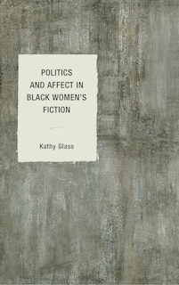 Front cover_Politics And Affect In Black Women's Fiction