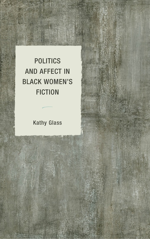 Front cover_Politics And Affect In Black Women's Fiction