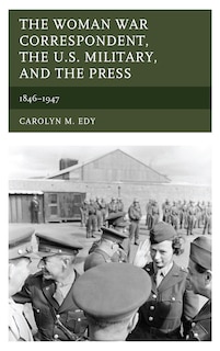 Couverture_The Woman War Correspondent, the U.S. Military, and the Press