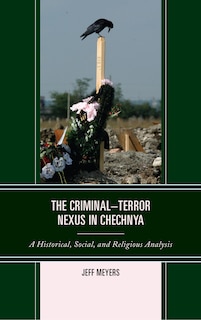 The Criminal–Terror Nexus in Chechnya: A Historical, Social, and Religious Analysis