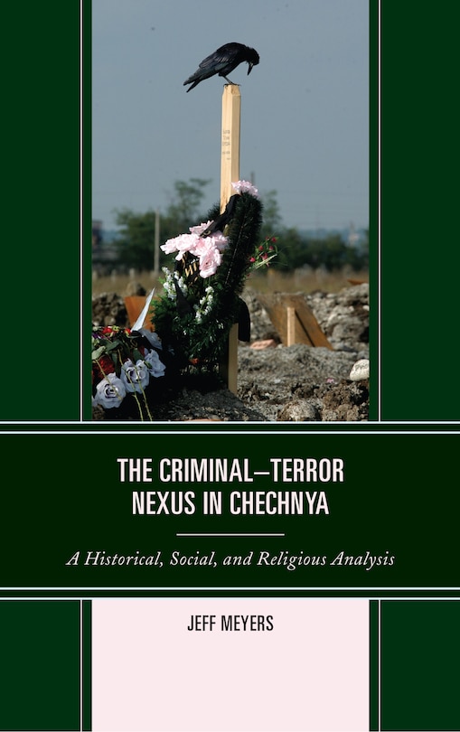 The Criminal–Terror Nexus in Chechnya: A Historical, Social, and Religious Analysis