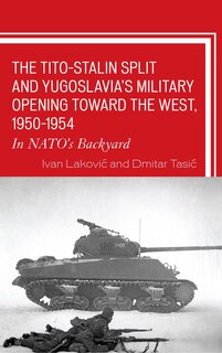 Front cover_The Tito–Stalin Split and Yugoslavia's Military Opening toward the West, 1950–1954