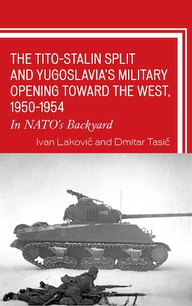 The Tito–Stalin Split and Yugoslavia's Military Opening toward the West, 1950–1954: In NATO's Backyard