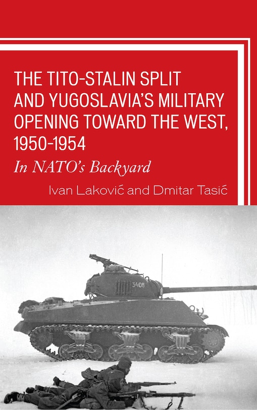 Front cover_The Tito–Stalin Split and Yugoslavia's Military Opening toward the West, 1950–1954