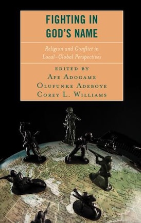 Fighting In God's Name: Religion And Conflict In Local-global Perspectives