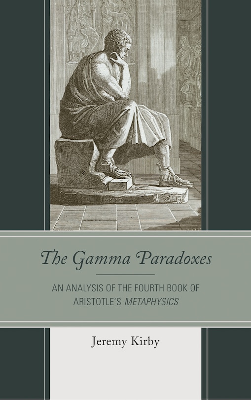 The Gamma Paradoxes: An Analysis of the Fourth Book of Aristotle’s Metaphysics