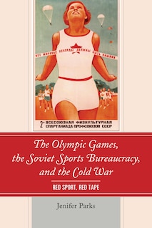 Couverture_The Olympic Games, the Soviet Sports Bureaucracy, and the Cold War