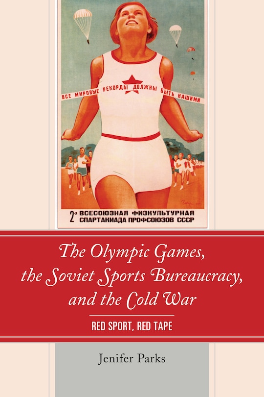 Couverture_The Olympic Games, the Soviet Sports Bureaucracy, and the Cold War