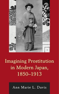 Front cover_Imagining Prostitution in Modern Japan, 1850-1913