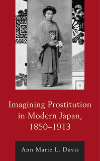 Front cover_Imagining Prostitution in Modern Japan, 1850–1913