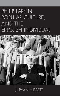 Front cover_Philip Larkin, Popular Culture, and the English Individual