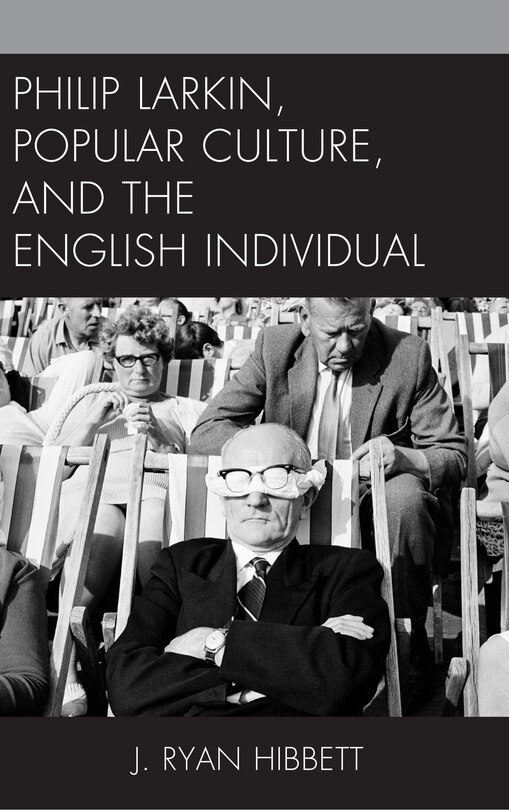 Front cover_Philip Larkin, Popular Culture, and the English Individual