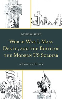 Couverture_World War I, Mass Death, And The Birth Of The Modern Us Soldier