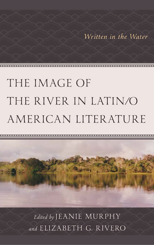 Front cover_The Image of the River in Latin/o American Literature