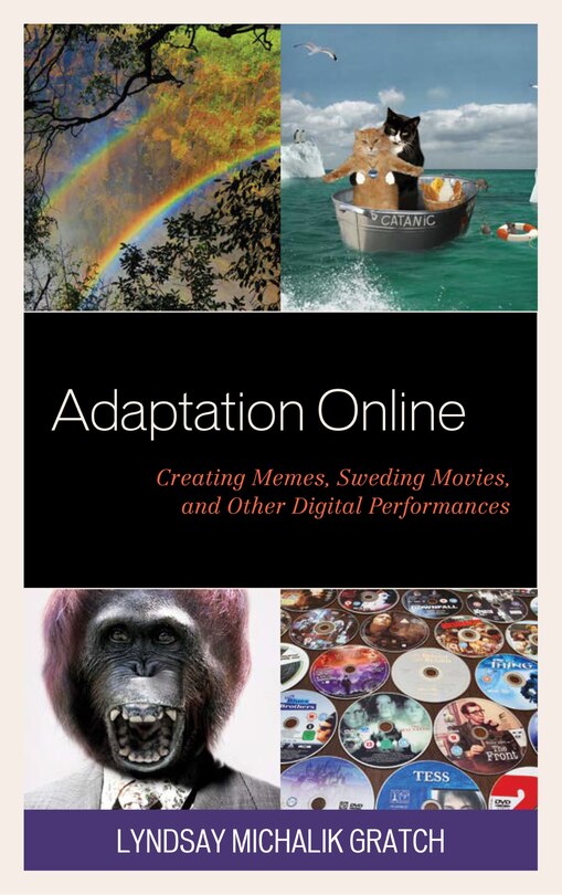 Adaptation Online: Creating Memes, Sweding Movies, And Other Digital Performances