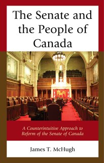 The Senate And The People Of Canada: A Counterintuitive Approach To Reform Of The Senate Of Canada