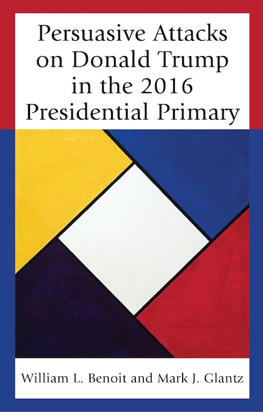 Front cover_Persuasive Attacks On Donald Trump In The 2016 Presidential Primary