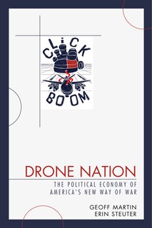 Drone Nation: The Political Economy Of America's New Way Of War