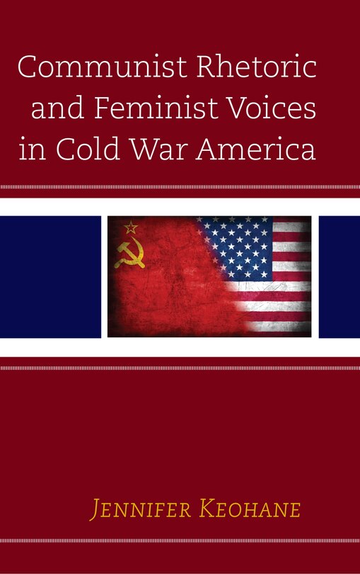 Front cover_Communist Rhetoric And Feminist Voices In Cold War America