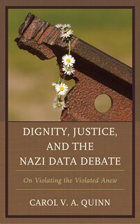 Front cover_Dignity, Justice, And The Nazi Data Debate