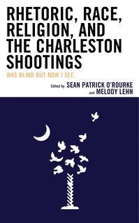 Front cover_Rhetoric, Race, Religion, And The Charleston Shootings