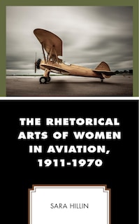 Front cover_The Rhetorical Arts of Women in Aviation, 1911-1970