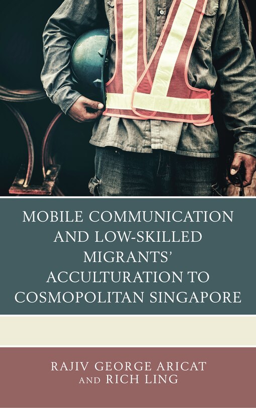 Couverture_Mobile Communication and Low-Skilled Migrants' Acculturation to Cosmopolitan Singapore
