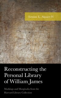 Front cover_Reconstructing The Personal Library Of William James