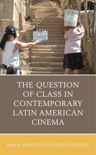 Front cover_The Question of Class in Contemporary Latin American Cinema