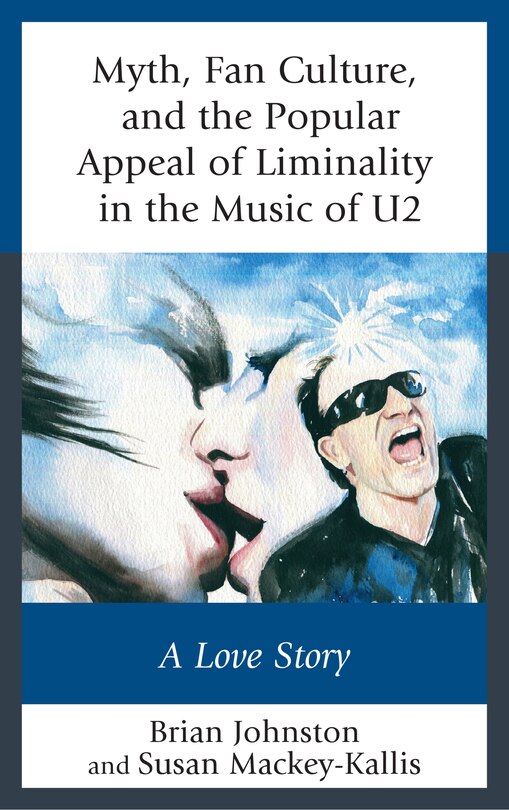 Front cover_Myth, Fan Culture, And The Popular Appeal Of Liminality In The Music Of U2