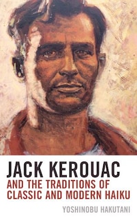 Front cover_Jack Kerouac And The Traditions Of Classic And Modern Haiku