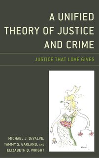 Front cover_A Unified Theory Of Justice And Crime
