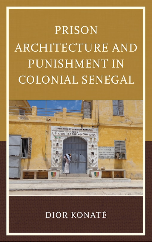 Couverture_Prison Architecture And Punishment In Colonial Senegal