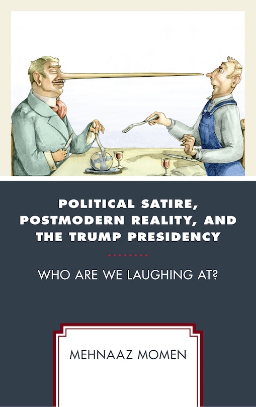 Front cover_Political Satire, Postmodern Reality, and the Trump Presidency