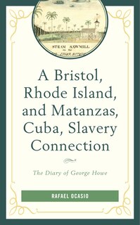 Front cover_A Bristol, Rhode Island, and Matanzas, Cuba, Slavery Connection